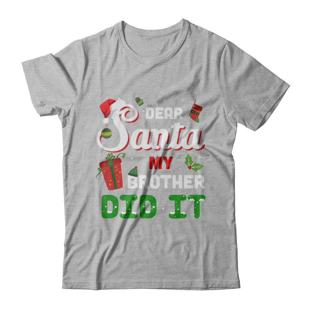 Dear Santa My Brother Did It Christmas T-Shirt & Hoodie | Teecentury.com