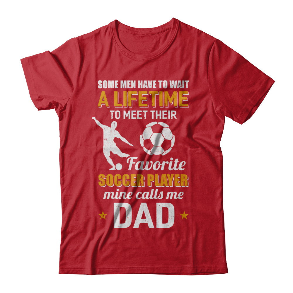 Funny My Favorite Soccer Player Calls Me Dad T-Shirt & Hoodie | Teecentury.com