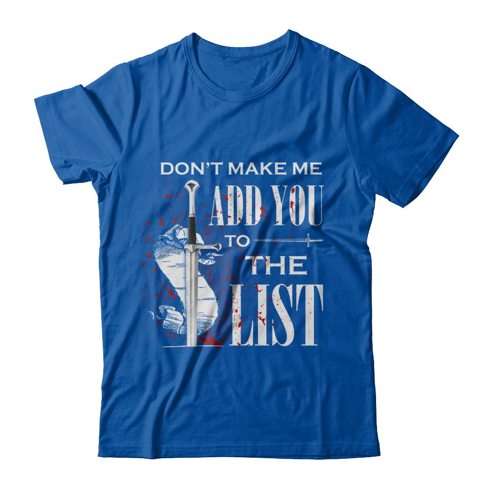 Don't Make Me Add You To The List T-Shirt & Hoodie | Teecentury.com