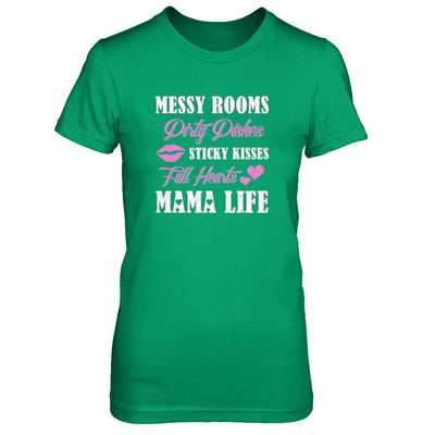 Messy Rooms Dirty Dishes Kisses Full Hearts Mama Life T-Shirt & Tank Top | Teecentury.com