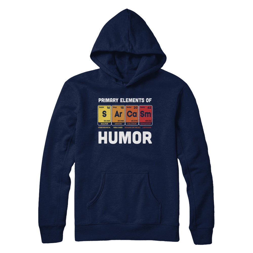 Science Sarcasm Primary Elements Of Humor Chemistry T-Shirt & Hoodie | Teecentury.com