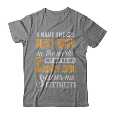 I Have The Best Wife In The World She's A Bit Crazy T-Shirt & Hoodie | Teecentury.com
