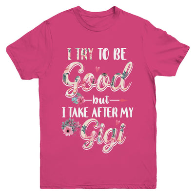 Toddler Kids I Try To Be Good But I Take After My Gigi Youth Youth Shirt | Teecentury.com