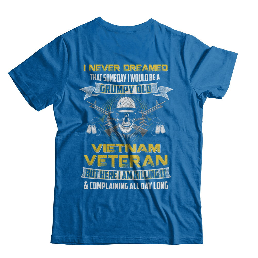 I Never Dreamed I Would Be A Grumpy Old Viet Nam Veteran T-Shirt & Hoodie | Teecentury.com