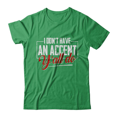 I Don't Have An Accent Y'all Do T-Shirt & Hoodie | Teecentury.com