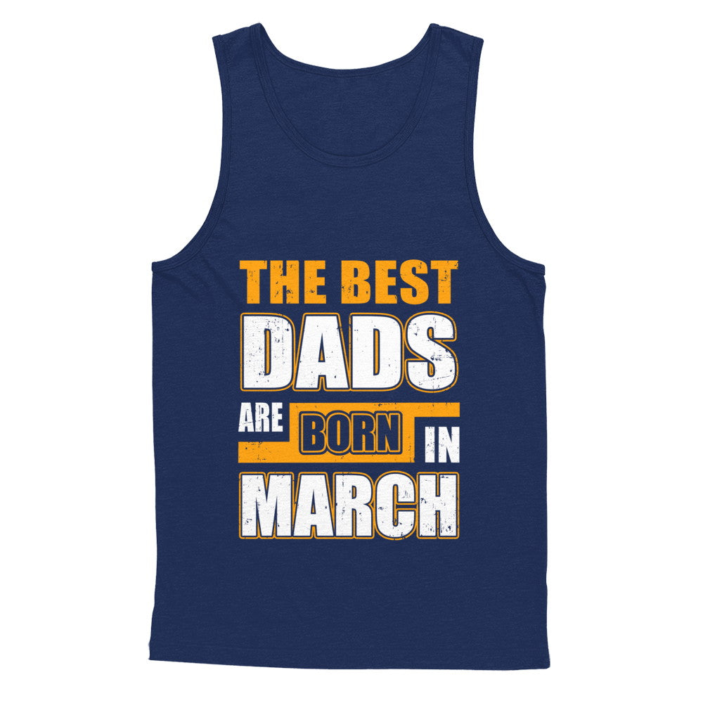 The Best Dads Are Born In March T-Shirt & Hoodie | Teecentury.com