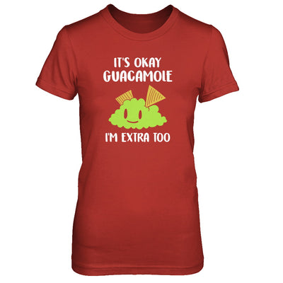 It's Okay Guacamole I'm Extra Too T-Shirt & Tank Top | Teecentury.com