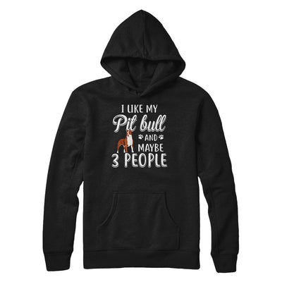 I Like My Pitbull And Maybe 3 People T-Shirt & Hoodie | Teecentury.com