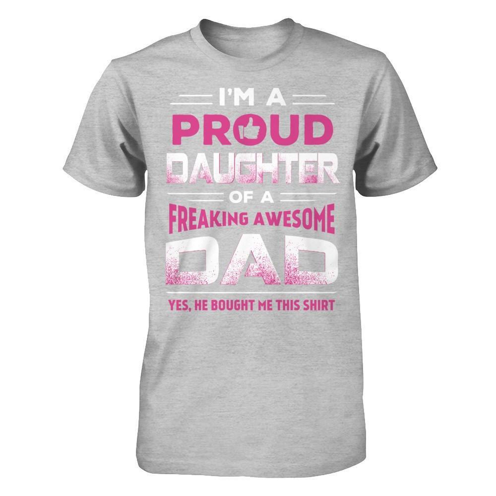 I'm A Proud Daughter Of A Freaking Awesome Dad T-Shirt & Hoodie | Teecentury.com