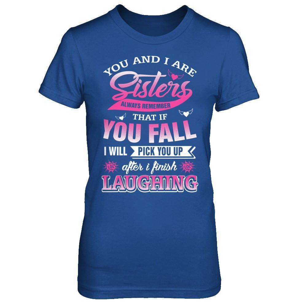 You And I Are Sisters Always Remember That If You Fall T-Shirt & Hoodie | Teecentury.com