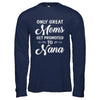 Only Great Moms Get Promoted To Nana Mothers Day T-Shirt & Hoodie | Teecentury.com