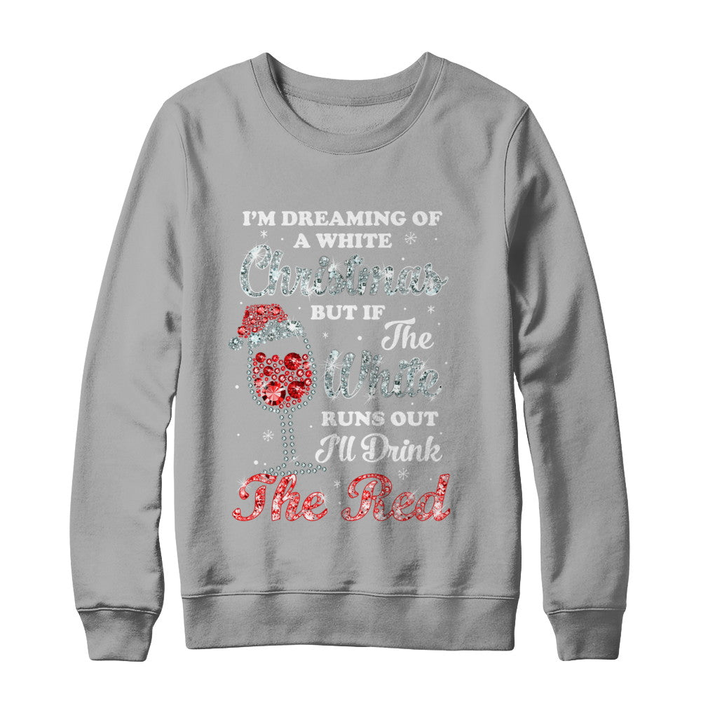 I'm Dreaming Of A White Christmas But Runs Out Wine T-Shirt & Sweatshirt | Teecentury.com