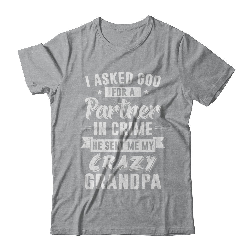 I Asked God For A Partner In Crime He Sent Me Crazy Grandpa T-Shirt & Hoodie | Teecentury.com
