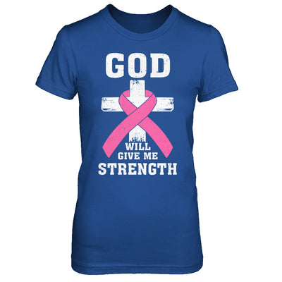 God Will Give Me Strength Pink Breast Cancer Gift T-Shirt & Hoodie | Teecentury.com