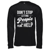 Don't Stop Letting People Not Help T-Shirt & Hoodie | Teecentury.com