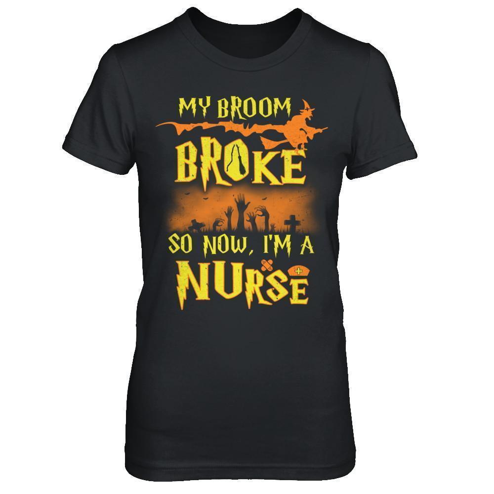 My Broom Broke So Now I'm A Nurse Halloween T-Shirt & Sweatshirt | Teecentury.com