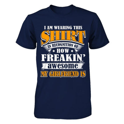 I'm Wearing This Shirt Freakin' Awesome My GirlFriend Is T-Shirt & Hoodie | Teecentury.com