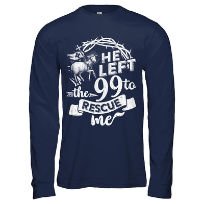 He Left The 99 To Rescue Me Christian T-Shirt & Hoodie | Teecentury.com