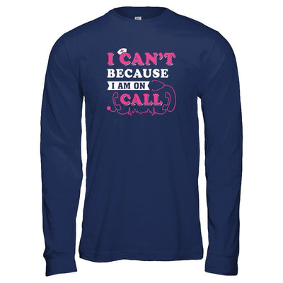 I Can't Because I'm On Call T-Shirt & Tank Top | Teecentury.com