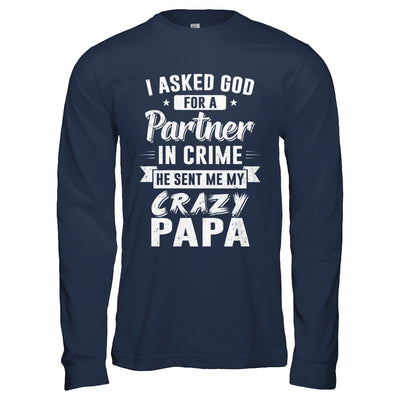 I Asked God For A Partner In Crime He Sent Me Crazy Papa T-Shirt & Hoodie | Teecentury.com