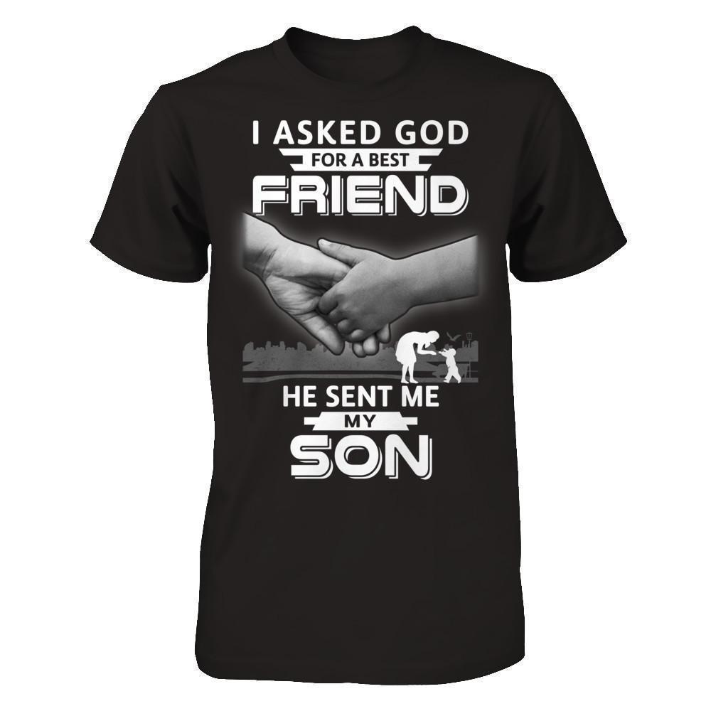 I Asked God For A Best Friend He Sent Me My Son T-Shirt & Hoodie | Teecentury.com