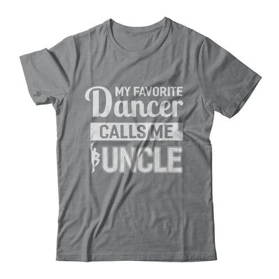 My Favorite Dancer Calls Me Uncle Funny Ballet Dance T-Shirt & Hoodie | Teecentury.com