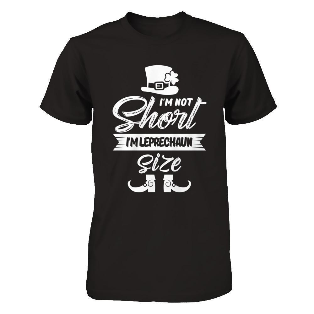 I'm Not Short I'm Leprechaun Size Saint Patty's Day T-Shirt & Hoodie | Teecentury.com