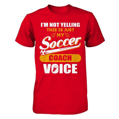 I'm Not Yelling This Is Just My Soccer Coach Voice T-Shirt & Hoodie | Teecentury.com