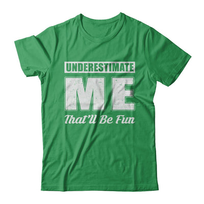 Underestimate Me That'll Be Fun T-Shirt & Hoodie | Teecentury.com