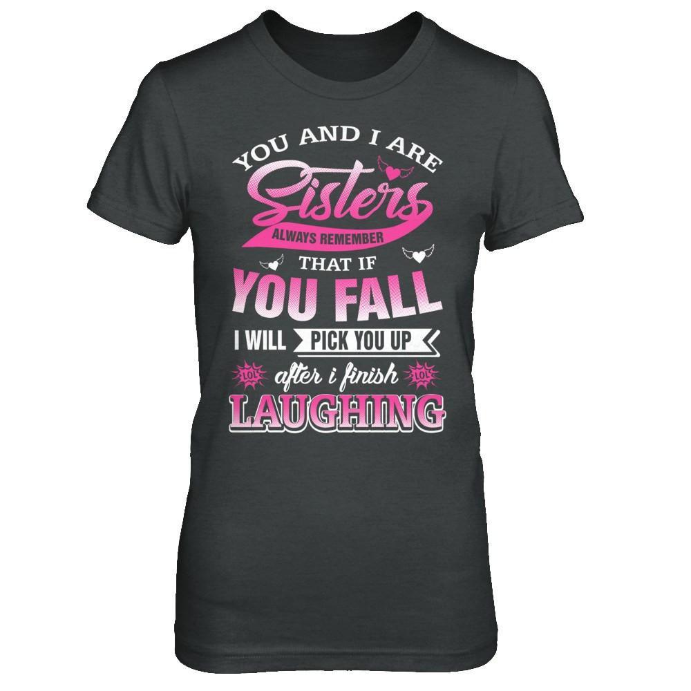 You And I Are Sisters Always Remember That If You Fall T-Shirt & Hoodie | Teecentury.com