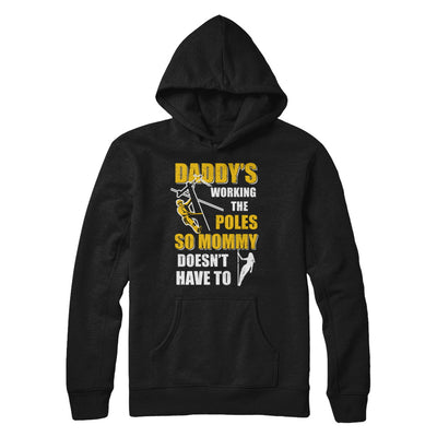 Lineman Daddy's Working The Poles Mommy Doesn't Have To T-Shirt & Hoodie | Teecentury.com