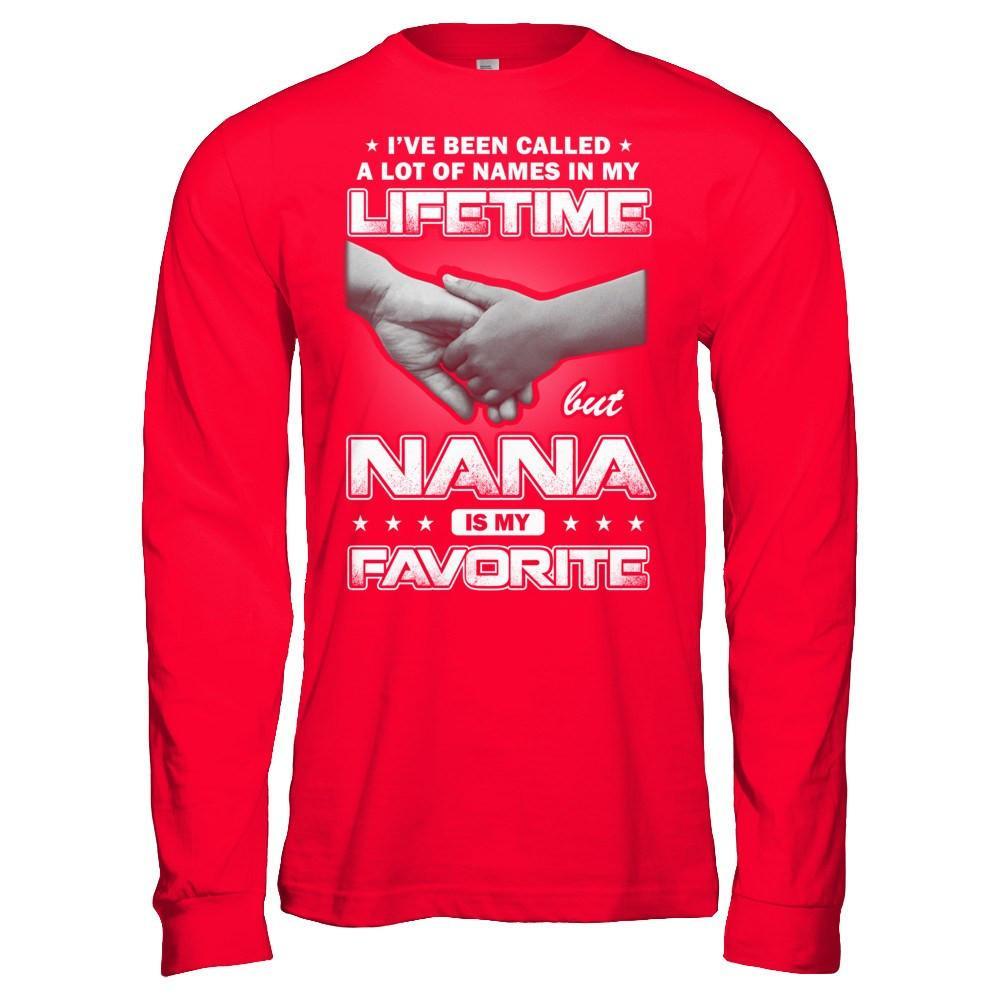 I've Been Called A Lot Of Names But Nana Is My Favorite T-Shirt & Hoodie | Teecentury.com