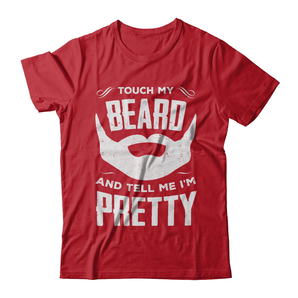 Touch My Beard And Tell Me Im Pretty Bearded T-Shirt & Hoodie | Teecentury.com