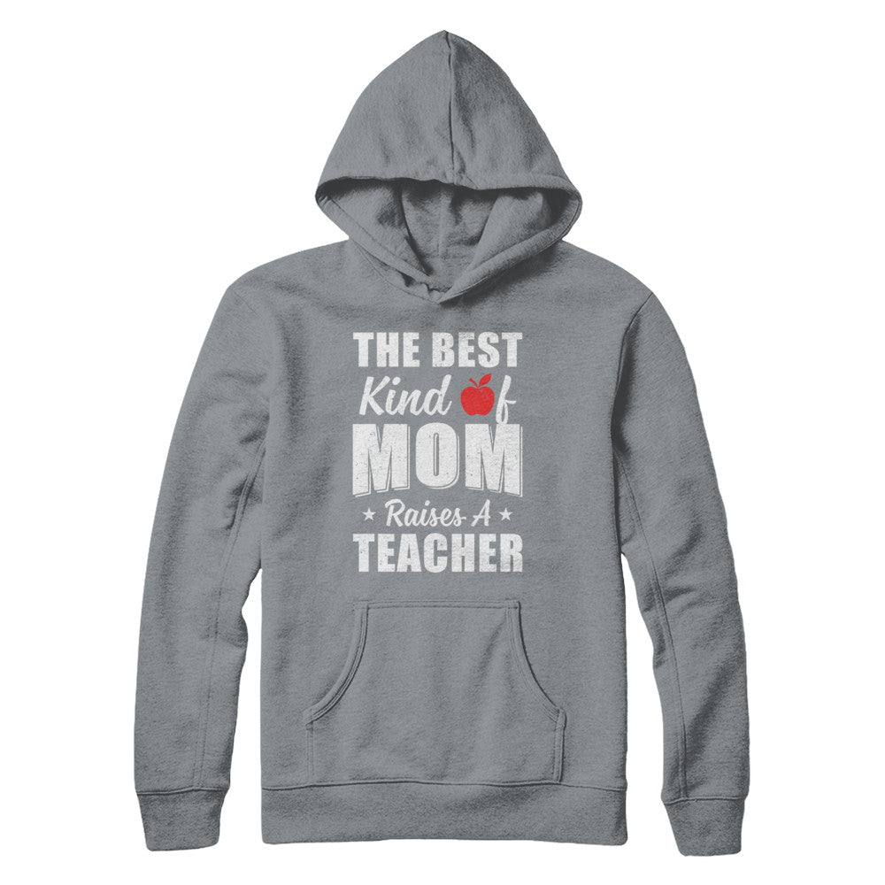 Best Kind Of Mom Raises A Teacher Mothers Day Gift T-Shirt & Hoodie | Teecentury.com