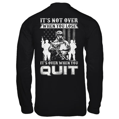 Veteran It's Not Over When You Lose It's Over When You Qui T-Shirt & Hoodie | Teecentury.com