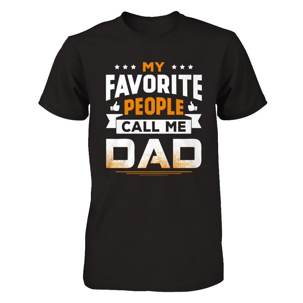 My Favorite People Call Me Dad T-Shirt & Hoodie | Teecentury.com