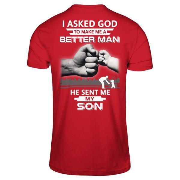 I Asked God To Make Me A Better Man He Sent Me My Son T-Shirt & Hoodie | Teecentury.com
