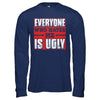 Everyone Who Hates Me Is Ugly T-Shirt & Hoodie | Teecentury.com