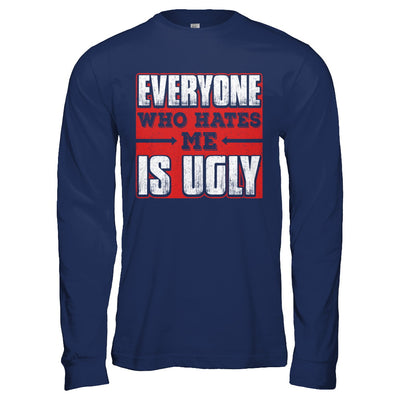 Everyone Who Hates Me Is Ugly T-Shirt & Hoodie | Teecentury.com
