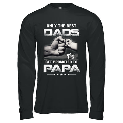 The Best Dads Get Promoted To Papa Fathers Day T-Shirt & Hoodie | Teecentury.com