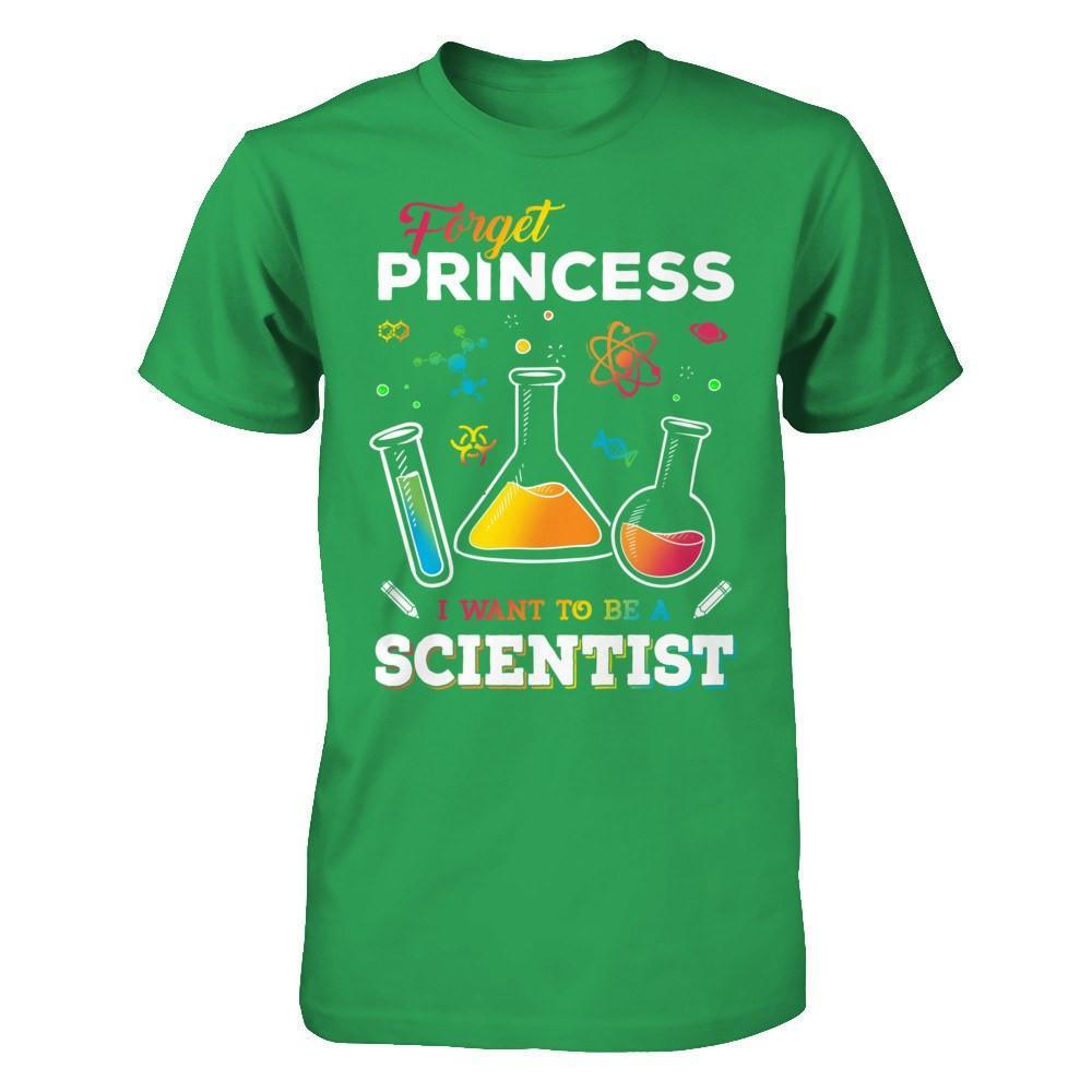 Forget Princess I Want To Be A Scientist T-Shirt & Hoodie | Teecentury.com