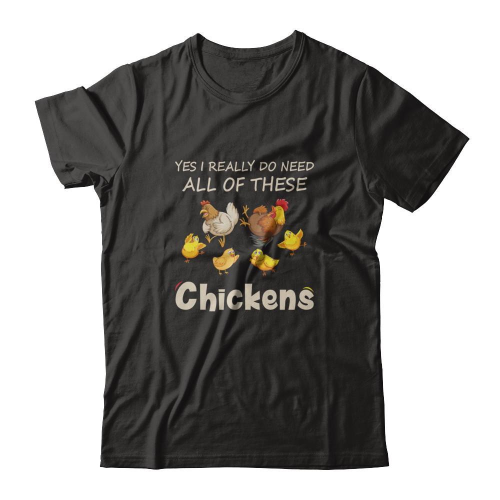 Yes I Really Do Need All These Chickens Funny Farmers T-Shirt & Tank Top | Teecentury.com
