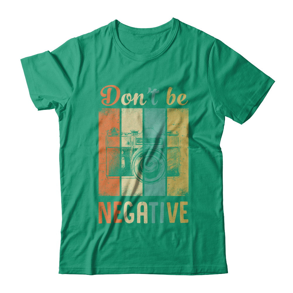 Vintage Photographer Don't Be Negative Photography T-Shirt & Hoodie | Teecentury.com