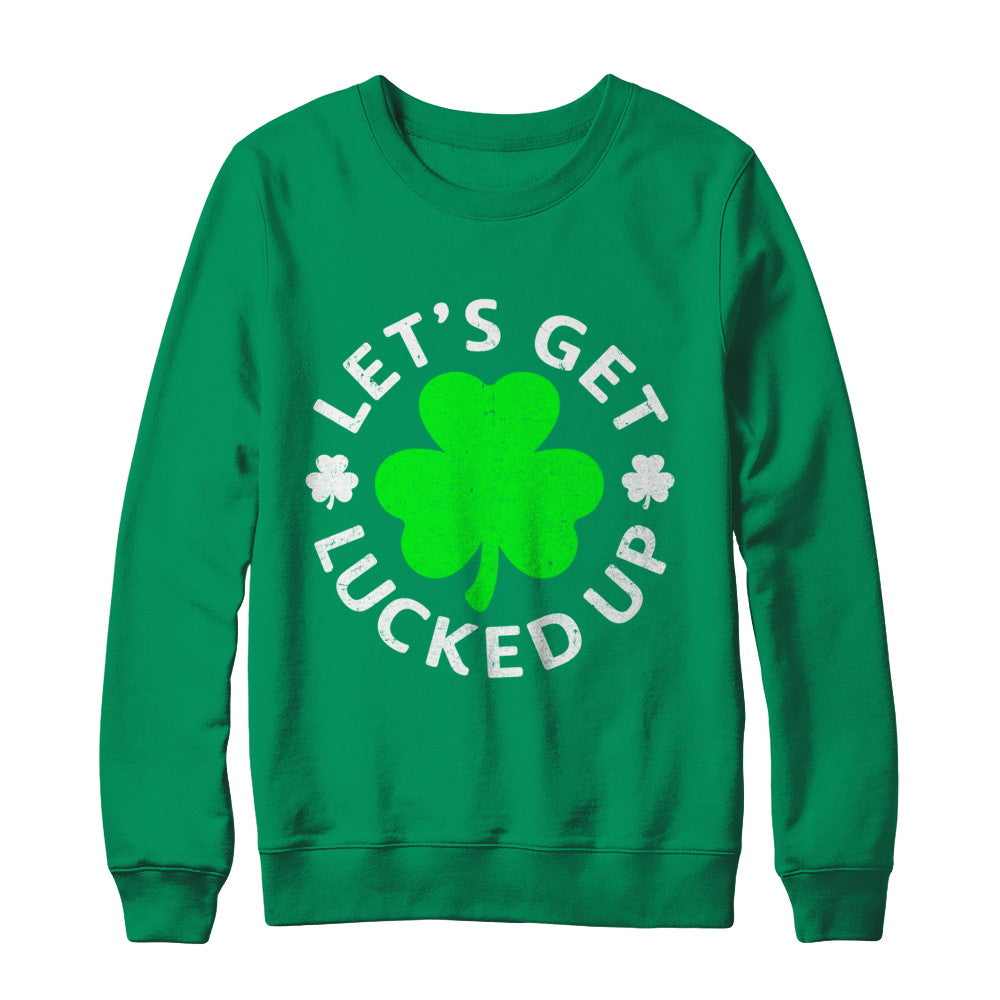 Let's Get Lucked Up St. Patrick's Day T-Shirt & Hoodie | Teecentury.com