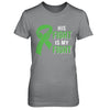 His Fight Is My Fight Liver Cancer Green Lymphoma Awareness T-Shirt & Hoodie | Teecentury.com