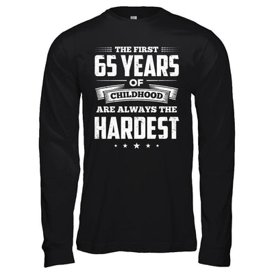 The First 65 Years Of Childhood Are Always The Hardest Birthday T-Shirt & Hoodie | Teecentury.com