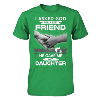 I Asked God For A Best Friend He Gave Me My Daughter T-Shirt & Hoodie | Teecentury.com