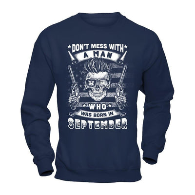 Don't Mess With A Man Who Was Born In September T-Shirt & Hoodie | Teecentury.com
