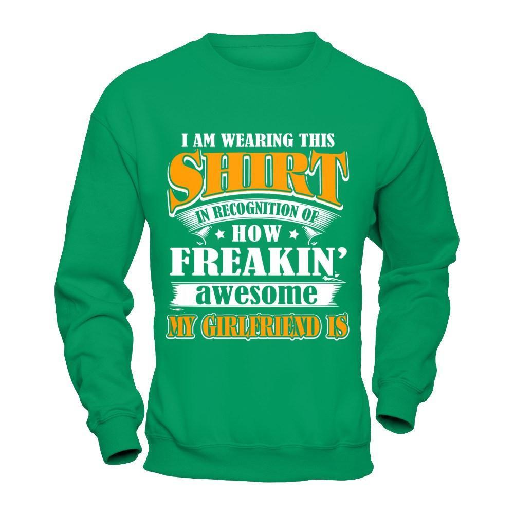 I'm Wearing This Shirt Freakin' Awesome My GirlFriend Is T-Shirt & Hoodie | Teecentury.com