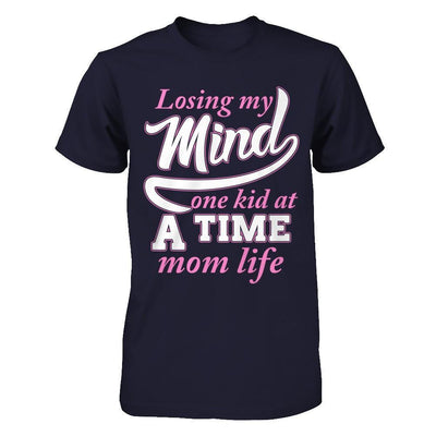 Losing My Mind One Kid At A Time Mom Life T-Shirt & Hoodie | Teecentury.com